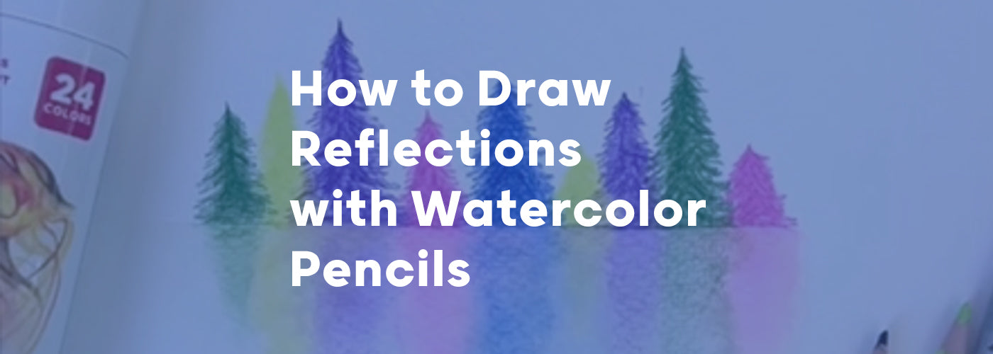 How to Draw Reflections with Watercolor Pencils